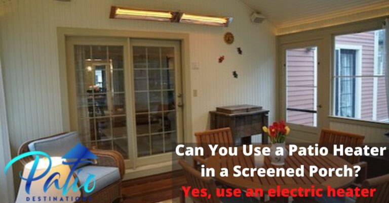 Can You Use a Patio Heater in a Screened Porch?